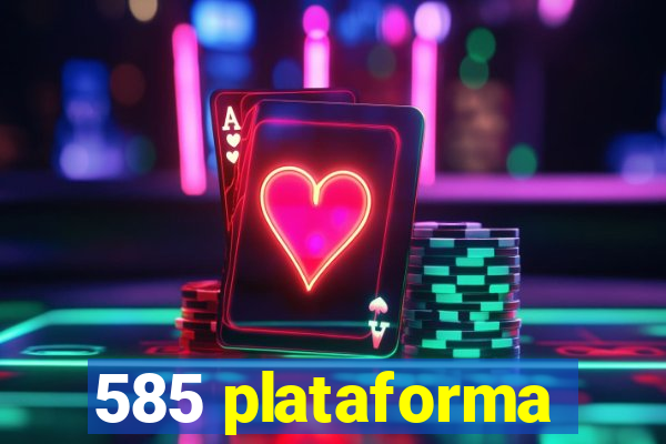 585 plataforma